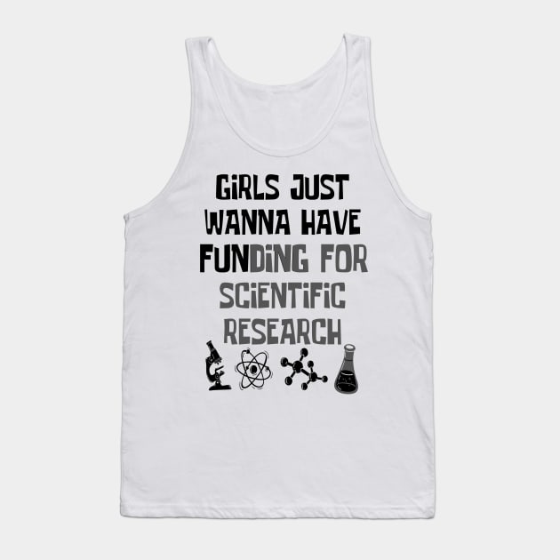 Girls Just Wanna Have Funding For Scientific Research Tank Top by JustBeSatisfied